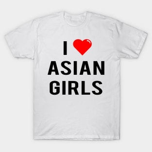 I Love Asian Girls T-Shirt